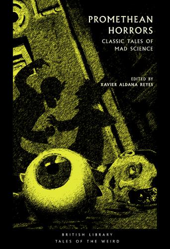 Promethean Horrors: Classic Stories of Mad Science (Tales of the Weird)  by Xavier Aldana Reyes at Abbey's Bookshop, 