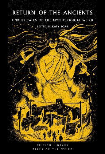 Return of the Ancients: Unruly Tales of the Mythological Weird  by Katy Soar at Abbey's Bookshop, 