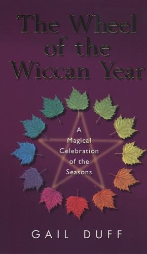 The Wheel Of The Wiccan Year: How to Enrich Your Life Through The Magic of The Seasons  by Gail Duff at Abbey's Bookshop, 