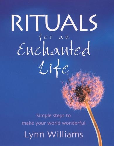 Rituals For An Enchanted Life: Simple steps to make your world wonderful  by Lynn Williams at Abbey's Bookshop, 