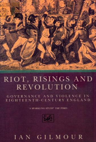Riots, Rising And Revolution: Governance and Violence in Eighteenth Century England  by Ian Gilmour at Abbey's Bookshop, 