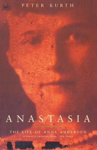 Anastasia: The Life of Anna Anderson  by Peter Kurth at Abbey's Bookshop, 