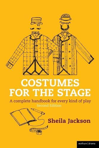 Costumes for the Stage: A complete handbook for every kind of play
