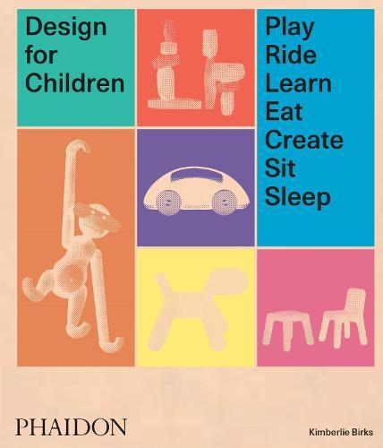 Design for Children: Play, Ride, Learn, Eat, Create, Sit, Sleep  by Kimberlie Birks at Abbey's Bookshop, 