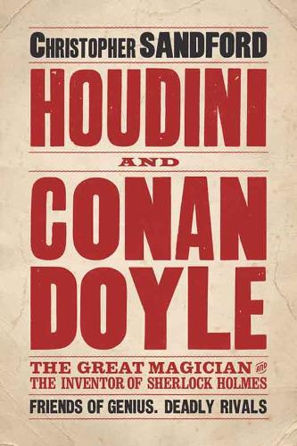 Houdini & Conan Doyle: The Great Magician and the Inventor of Sherlock Holmes  by Christopher Sandford at Abbey's Bookshop, 