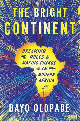The Bright Continent: Breaking Rules and Making Change in Modern Africa