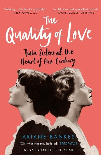 The Quality of Love: Twin Sisters at the Heart of the Century  by Ariane Bankes at Abbey's Bookshop, 