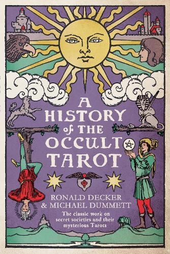 A History of the Occult Tarot: The classic work on secret societies and their mysterious Tarots  by Ronald Decker at Abbey's Bookshop, 