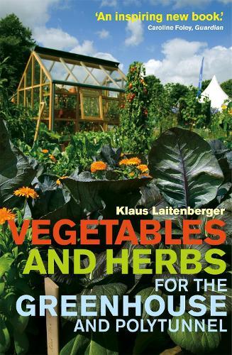 Vegetables and Herbs for the Greenhouse and Polytunnel  by Klaus Laitenberger at Abbey's Bookshop, 