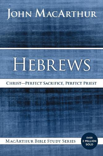Hebrews: Christ: Perfect Sacrifice, Perfect Priest  by John F. MacArthur at Abbey's Bookshop, 