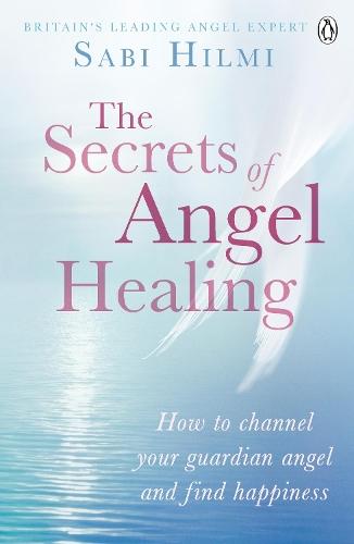 The Secrets of Angel Healing  by Sabi Hilmi at Abbey's Bookshop, 