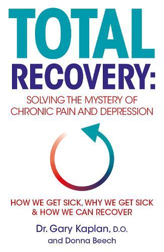 Total Recovery: Solving the Mystery of Chronic Pain and Depression  by Dr Gary Kaplan at Abbey's Bookshop, 