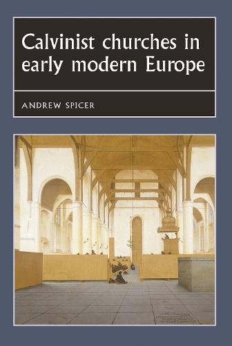 Calvinist churches in early modern Europe  by Andrew Spicer at Abbey's Bookshop, 