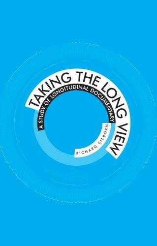 Taking the Long View: A Study of Longitudinal Documentary  by Richard Kilborn at Abbey's Bookshop, 