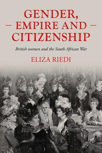 Gender, Empire and Citizenship: British Women and the South African War  by Eliza Riedi at Abbey's Bookshop, 