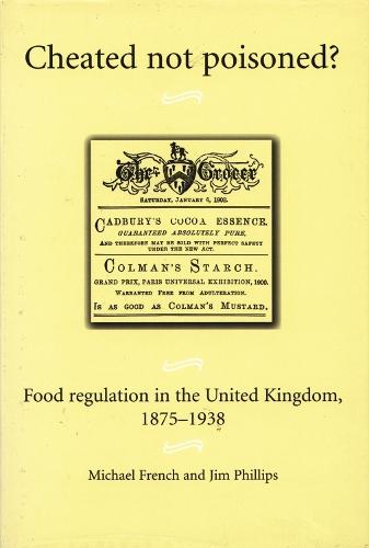 Cheated not poisoned?: Food regulation in the United Kingdom, 1875–1938
