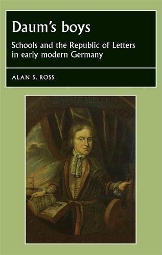 Daum's Boys: Schools and the Republic of Letters in Early Modern Germany  by Alan Ross at Abbey's Bookshop, 