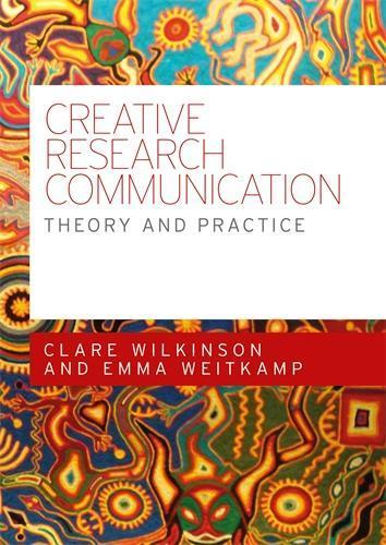 Creative Research Communication: Theory and Practice  by Clare Wilkinson at Abbey's Bookshop, 