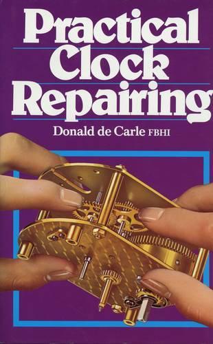 Practical Clock Repairing  by Donald De Carle at Abbey's Bookshop, 