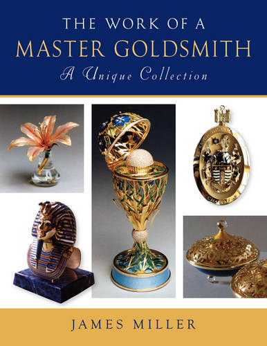 Work of a Master Goldsmith: a Unique Collection  by James Miller at Abbey's Bookshop, 