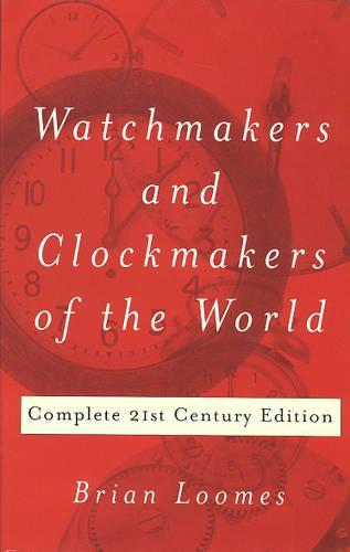Watchmakers and Clockmakers of the World: Complete 21st Century Edition  by Brian Loomes at Abbey's Bookshop, 