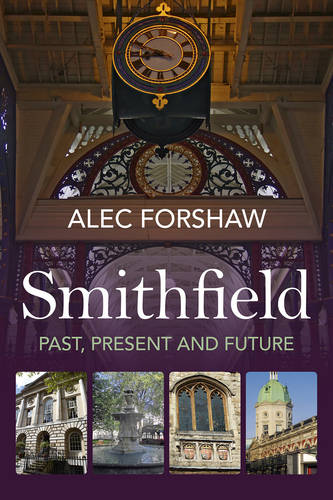 Smithfield: Past, Present & Future  by Alec Forshaw at Abbey's Bookshop, 
