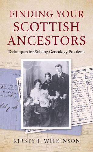 Finding Your Scottish Ancestors: Techniques for Solving Genealogy Problems  by Kirsty F Wilkinson at Abbey's Bookshop, 