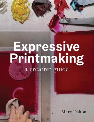 Expressive Printmaking: A creative guide  by Mary Dalton at Abbey's Bookshop, 