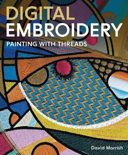 Digital Embroidery: Painting with Threads  by David Morrish at Abbey's Bookshop, 