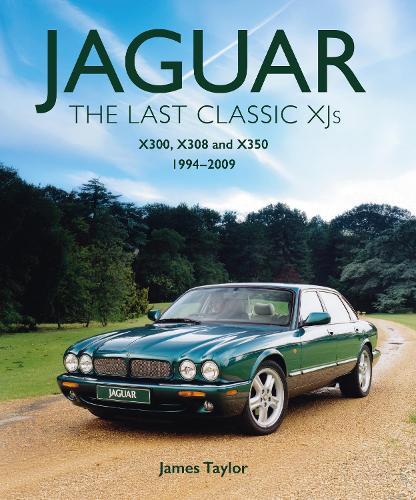 Jaguar - The Last Classic XJ's: X300, X308 and X350 1994 – 2009  by James Taylor at Abbey's Bookshop, 