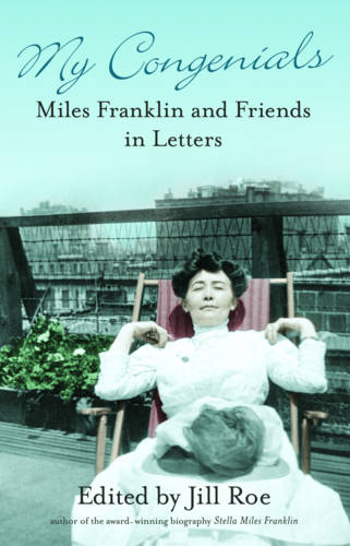 My Congenials: Miles Franklin and Friends in Letters  by Jill Roe at Abbey's Bookshop, 
