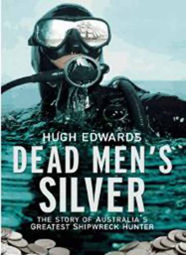 Dead Men's Silver: The Story of Australia's Greatest Shipwreck Hunter  by Hugh Edwards at Abbey's Bookshop, 