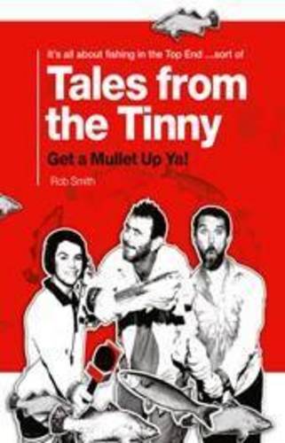 Tales From The Tinny: Get A Mullet Up Ya!  by Rob Smith at Abbey's Bookshop, 