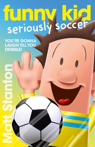 Funny Kid Seriously Soccer (Funny Kid, #14): The new book in the hilarious, laugh-out-loud children's series for 2025 from million-copy mega-bestselling author Matt Stanton  by Matt Stanton at Abbey's Bookshop, 