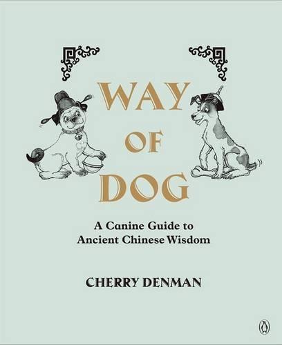 Way of Dog: A Canine Guide to Ancient Chinese Wisdom  by Cherry Denman at Abbey's Bookshop, 