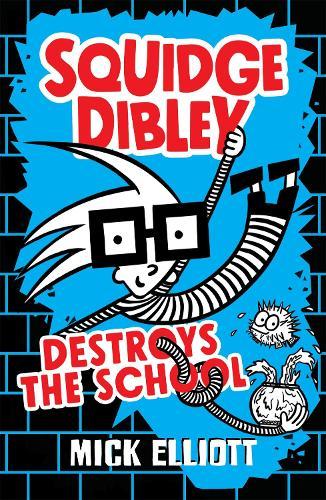 Squidge Dibley Destroys the School  by Mick Elliott at Abbey's Bookshop, 