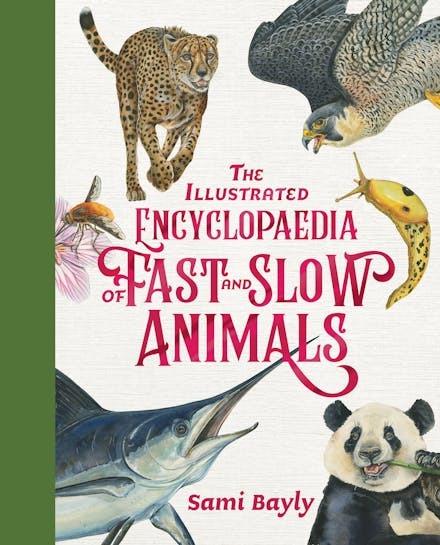The Illustrated Encyclopaedia of Fast and Slow Animals  by Sami Bayly at Abbey's Bookshop, 