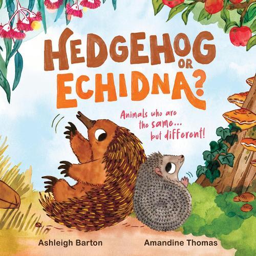 Hedgehog or Echidna?: Animals who are the same . . . but different!  by Ashleigh Barton at Abbey's Bookshop, 