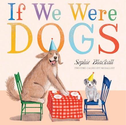 If We Were Dogs  by Sophie Blackall at Abbey's Bookshop, 