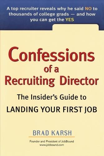 Confessions of a Recruiting Director: The Insider's Guide to Landing Your First Job  by Brad Karsh at Abbey's Bookshop, 