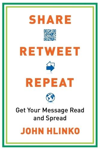 Share, Retweet, Repeat: Get Your Message Read and Spread  by John Hlinko at Abbey's Bookshop, 