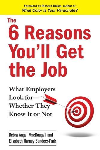 The 6 Reasons You'll Get The Job: What Employers Look For - Whether They Know It Or Not  by Debra Angel MacDougall at Abbey's Bookshop, 