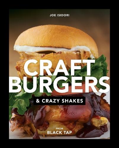 Craft Burgers and Crazy Shakes from Black Tap: A Cookbook  by Joe Isidori at Abbey's Bookshop, 