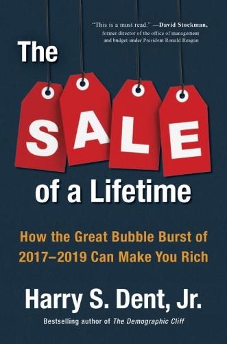 The Sale Of A Lifetime: How the Great Bubble Burst of 2017-2019 Can Make You Rich  by Harry S Dent at Abbey's Bookshop, 