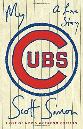 My Cubs: A Love Story  by Scott Simon at Abbey's Bookshop, 