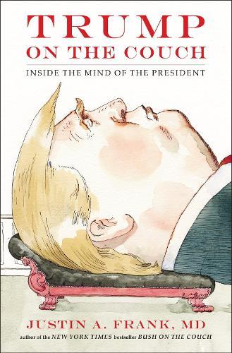 Trump on the Couch: Inside the Mind of the President  by Justin A Frank at Abbey's Bookshop, 