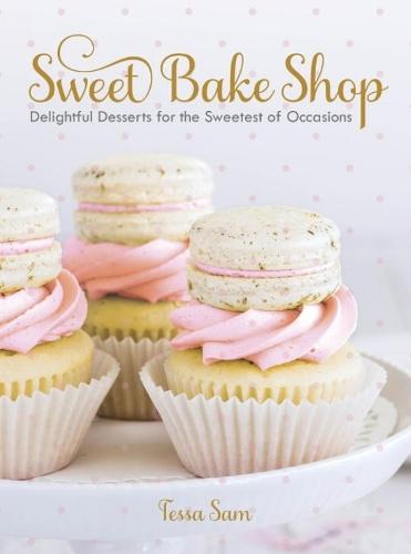Sweet Bake Shop: Delightful Desserts for the Sweetest of Occasions  by Tessa Sam at Abbey's Bookshop, 