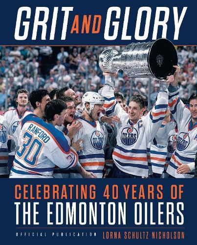 Grit and Glory: Celebrating 40 Years of the Edmonton Oilers  by Lorna Schultz Nicholson at Abbey's Bookshop, 