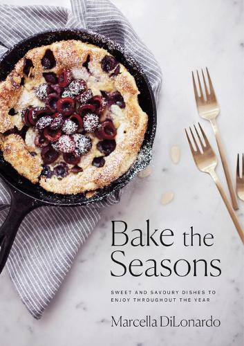 Bake the Seasons: Sweet and Savoury Dishes to Enjoy Throughout the Year  by Marcella DiLonardo at Abbey's Bookshop, 