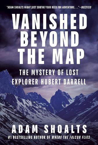 Vanished Beyond the Map: The Mystery of Lost Explorer Hubert Darrell  by Adam Shoalts at Abbey's Bookshop, 